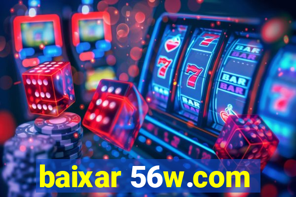 baixar 56w.com